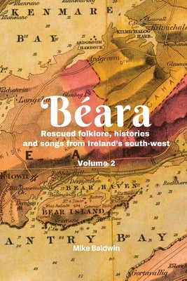B?ara: Rescued folklore, histories and songs from Ireland's south-west. Vol. 2 by Baldwin, Mike