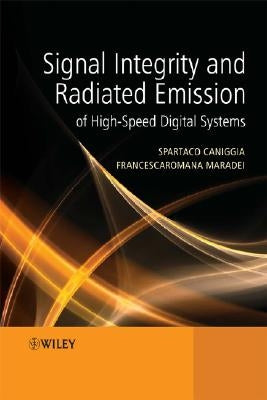 Signal Integrity and Radiated Emission of High-Speed Digital Systems by Caniggia, Spartaco