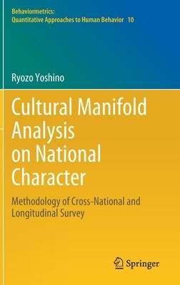 Cultural Manifold Analysis on National Character: Methodology of Cross-National and Longitudinal Survey by Yoshino, Ryozo