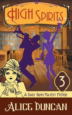 High Spirits (A Daisy Gumm Majesty Mystery, Book 3) by Duncan, Alice