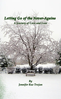 Letting Go of the Never-Agains: A Journey of Love and Loss by Rae, Jennifer