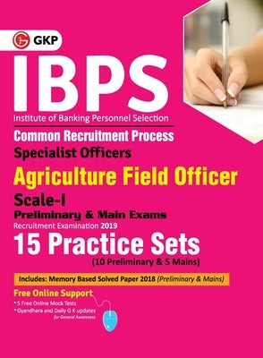 Ibps 2019: Specialist Officers Agriculture Field Officer Scale I (Preliminary & Main)- 15 Practice Sets by Gkp