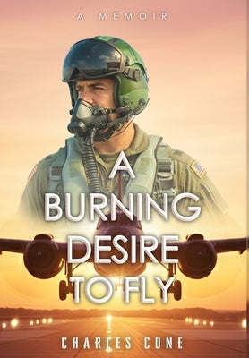 A Burning Desire to Fly by Cone, Charles