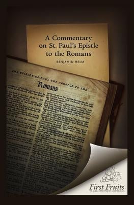 A Commentary on St. Paul's Epistle to the Romans by Helm, Benjamin