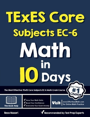 TExES Core Subjects EC-6 Math in 10 Days: The Most Effective TExES Core Subjects Math Crash Course by Nazari, Reza