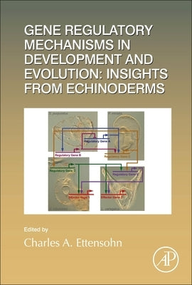 Gene Regulatory Mechanisms in Development and Evolution: Insights from Echinoderms: Volume 146 by Ettensohn, Charles A.