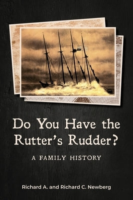 Do You Have the Rutter's Rudder?: A Family History by Newberg, Richard C.