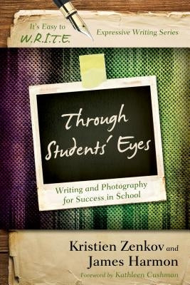 Through Students' Eyes: Writing and Photography for Success in School by Zenkov, Kristien
