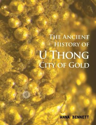 U Thong City of Gold: The Ancient History by Ongk an B