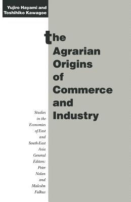 The Agrarian Origins of Commerce and Industry: A Study of Peasant Marketing in Indonesia by Hayami, Yujiro