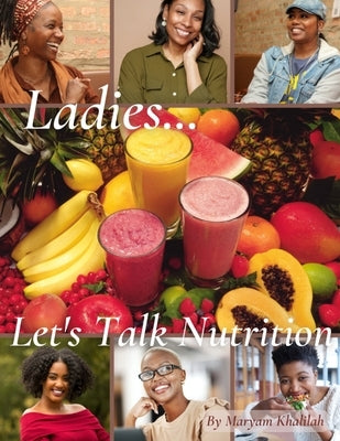 Ladies... Let's Talk Nutrition by Khalilah, Maryam