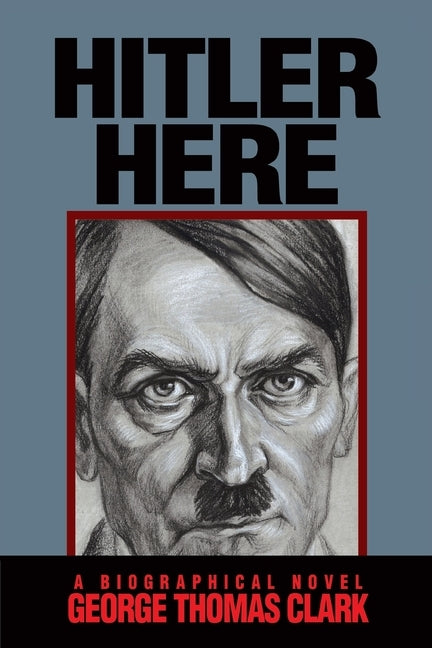 Hitler Here by Clark, George Thomas