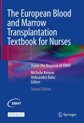The European Blood and Marrow Transplantation Textbook for Nurses: Under the Auspices of Ebmt by Kenyon, Michelle