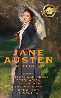 The Jane Austen Collection: Emma, Northanger Abbey, Persuasion, Lady Susan, The Watsons, Sandition and the Complete Juvenilia (Deluxe Library Edit by Austen, Jane