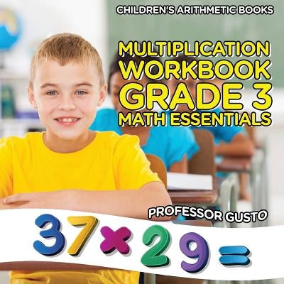 Multiplication Workbook Grade 3 Math Essentials - Children's Arithmetic Books by Gusto, Professor
