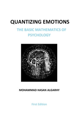 Quantizing Emotions: (The Basic Mathematics of Psychology) by Algarhy, Mohammad Hasan