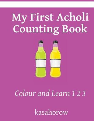 My First Acholi Counting Book: Colour and Learn 1 2 3 by Kasahorow