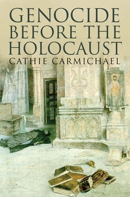 Genocide Before the Holocaust by Carmichael, Cathie