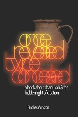 Once Revealed Twice Concealed: A Book about Chanukah and the Hidden Light of Creation by Winston, Pinchas