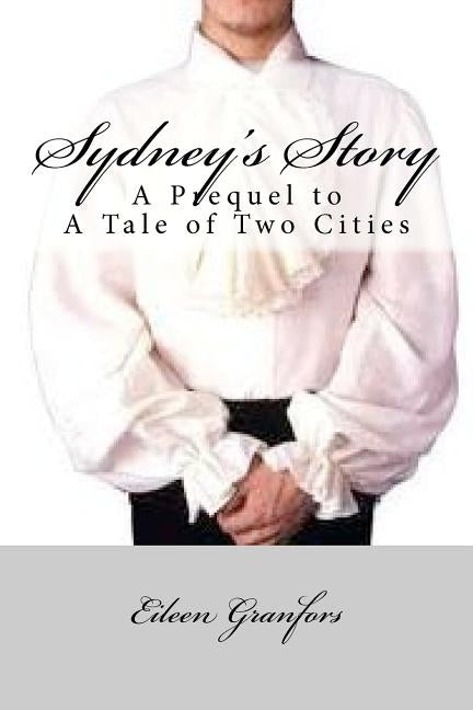Sydney's Story: A Prequel to Tale of Two Cities by Granfors, Eileen