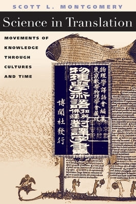 Science in Translation: Movements of Knowledge through Cultures and Time by Montgomery, Scott L.
