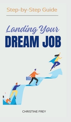 Landing My Dream Job: Step-by-Step Guide by Christine, Frey