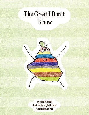 The Great I Don't Know by Moritzky, Kayla