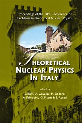 Theoretical Nuclear Physics in Italy - Proceedings of the 10th Conference on Problems in Theoretical Nuclear Physics by Boffi, Sigfrido