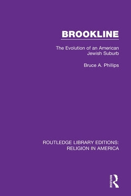 Brookline: The Evolution of an American Jewish Suburb by Phillips, Bruce