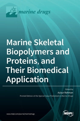 Marine Skeletal Biopolymers and Proteins, and Their Biomedical Application by Rahman, Azizur