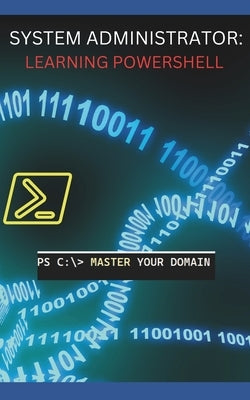 System Administrator: Learning Powershell by Moto, Naka