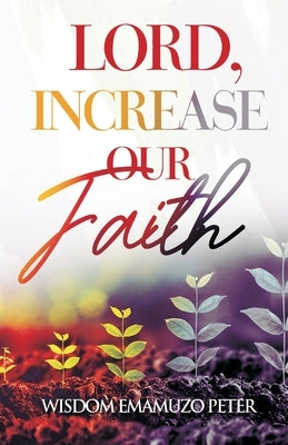 Lord, Increase Our Faith by Ikelegbe, Odafe Peters