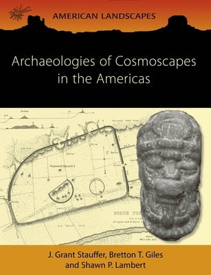 Archaeologies of Cosmoscapes in the Americas by Stauffer, J. Grant