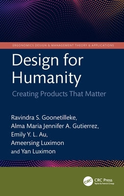 Design for Humanity: Creating Products That Matter by Goonetilleke, Ravindra S.