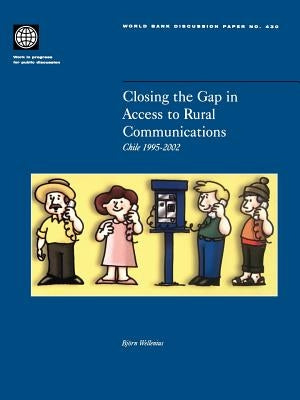 Closing the Gap in Access to Rural Communication: Chile 1995-2002 by Wellenius, Björn