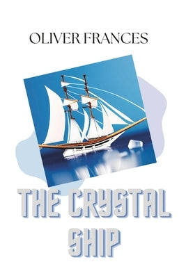 The Crystal Ship by Frances, Oliver
