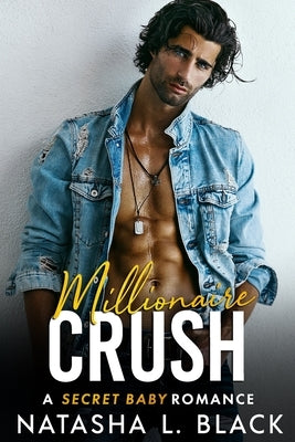 Millionaire Crush: A Secret Baby Romance by Black, Natasha L.