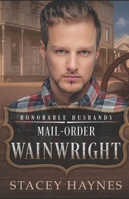 Mail-Order Wainwright: Honorable Husbands by Haynes, Stacey