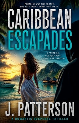 Caribbean Escapades by Patterson, J.