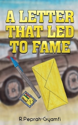 A Letter That Led to Fame by Peprah-Gyamfi, Robert