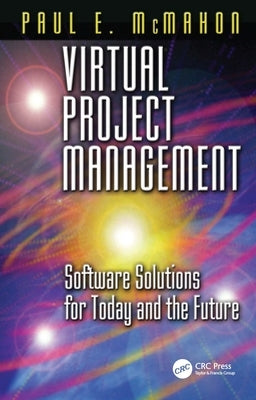 Virtual Project Management: Software Solutions for Today and the Future by McMahon, Paul E.