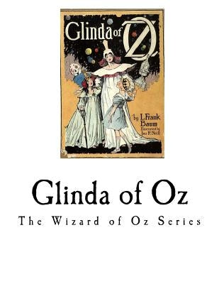 Glinda of Oz: Glinda, the Good Sorceress of Oz by Baum, L. Frank