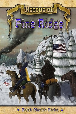 Rescue at Pine Ridge: Based on a True American Story by Hicks, Erich Martin