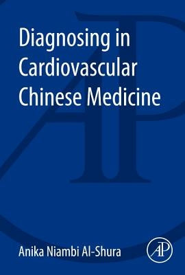 Diagnosing in Cardiovascular Chinese Medicine by Al-Shura, Anika Niambi