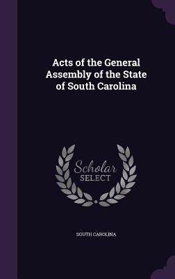 Acts of the General Assembly of the State of South Carolina by Carolina, South