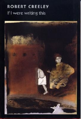 If I Were Writing This by Creeley, Robert