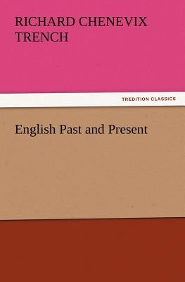English Past and Present by Trench, Richard Chenevix