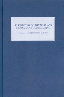 The History of the Normans by Amatus of Montecassino by Dunbar, Prescott N.
