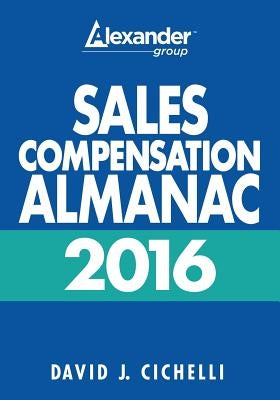 2016 Sales Compensation Almanac by Cichelli, David J.