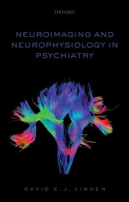 Neuroimaging and Neurophysiology in Psychiatry by Linden, David